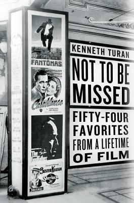 Not to Be Missed: Fifty-Four Favorites from a Lifetime of Film by Kenneth Turan