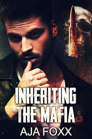 Inherting The Mafia by Aja Foxx, Aja Foxx