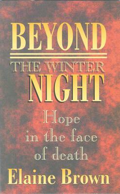 Beyond the Winter Night: Hope in the Face of Death by Elaine Brown