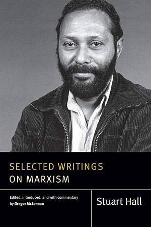 Selected Writings on Marxism by Stuart Hall