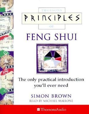 Thorsons Principles of Feng Shui: The Only Practical Introduction You'll Ever Need by Simon G. Brown