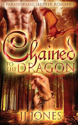 Chained To The Dragon by Jj Jones