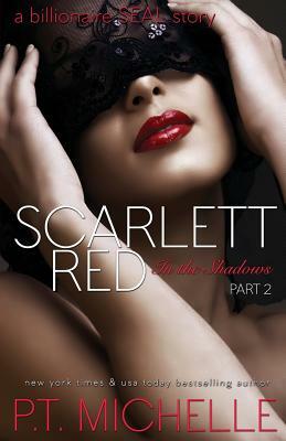 Scarlett Red: A Billionaire SEAL Story, Part 2 by P.T. Michelle
