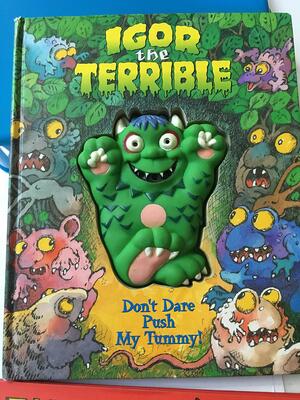 Igor the Terrible: Don't Dare Push My Tummy by Tricia Tusa