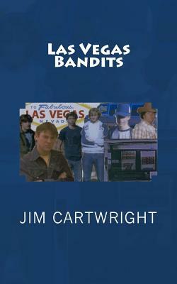 Las Vegas Bandits by Jim Cartwright