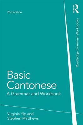 Basic Cantonese: A Grammar and Workbook by Virginia Yip, Stephen Matthews