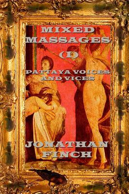 Mixed Massages (I): Pattaya Voices and Vices: Stories, Essays and Articles about Pattaya, Thailand, and Expat Life by Jonathan Finch