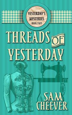 Threads of Yesterday by Sam Cheever