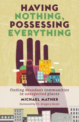 Having Nothing, Possessing Everything: Finding Abundant Communities in Unexpected Places by Michael Mather