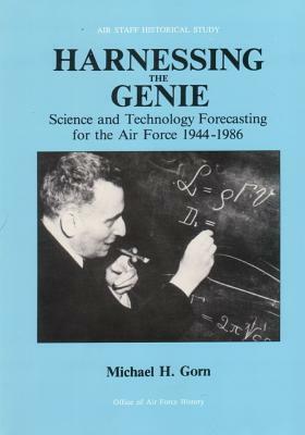 Harnessing the Genie: Science and Technology Forecasting for the Air Force, 1944-1986 by Office of Air Force History, U. S. Air Force