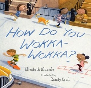 How Do You Wokka-Wokka? by Elizabeth Bluemle, Randy Cecil