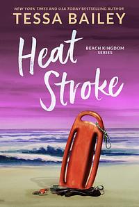 Heat Stroke by Tessa Bailey