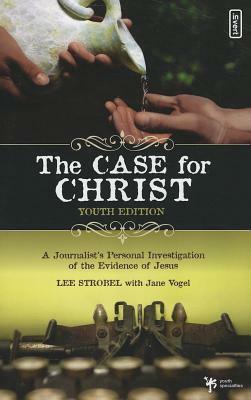 The Case for Christ Student Edition by Lee Strobel, Jane Vogel