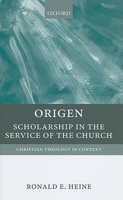 Origen: Scholarship in the Service of the Church by Ronald E. Heine