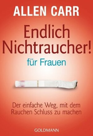 Endlich Nichtraucher - für Frauen: Der einfache Weg, mit dem Rauchen Schluss zu machen (German Edition) by Allen Carr, Renate Weinberger