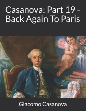 Casanova: Part 19 - Back Again To Paris: Large Print by Giacomo Casanova