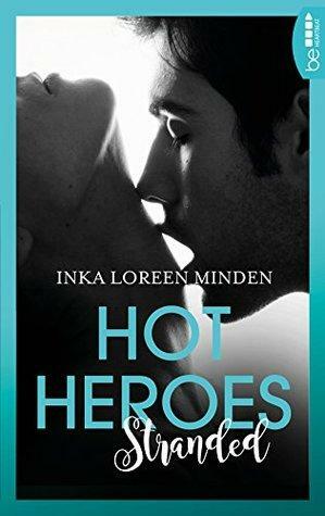 Hot Heroes: Stranded by Inka Loreen Minden