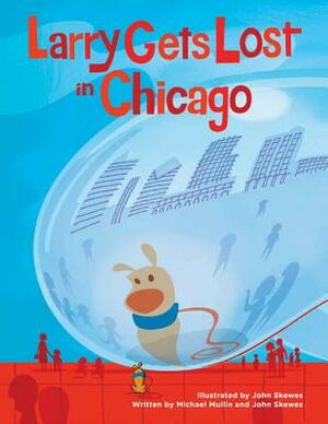 Larry Gets Lost in Chicago by Michael Mullin, John Skewes