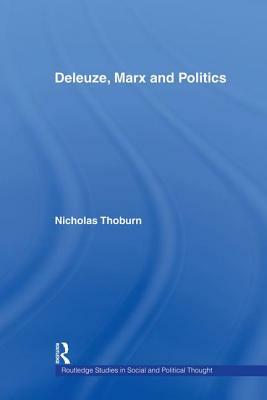 Deleuze, Marx and Politics by Nicholas Thoburn