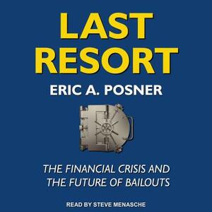 Last Resort: The Financial Crisis and the Future of Bailouts by Eric A. Posner