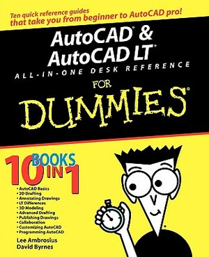 AutoCAD and AutoCAD LT All-In-One Desk Reference for Dummies by David Byrnes, Lee Ambrosius