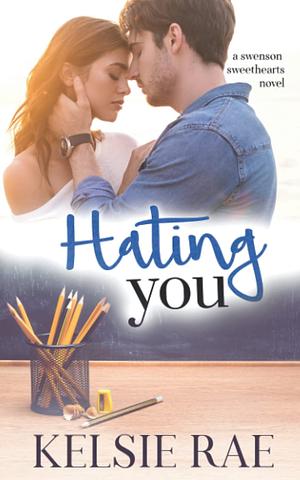 Hating You by Kelsie Rae