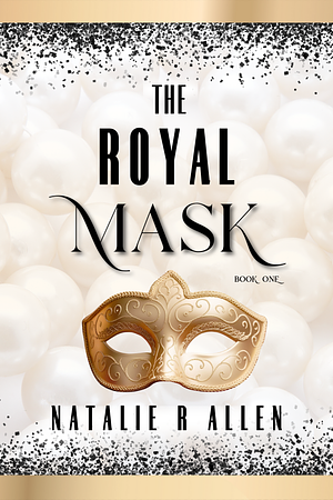 The Royal Mask, Volume 1 by Natalie R. Allen