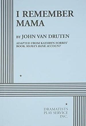 I Remember Mama: Broadway Version by John van Druten