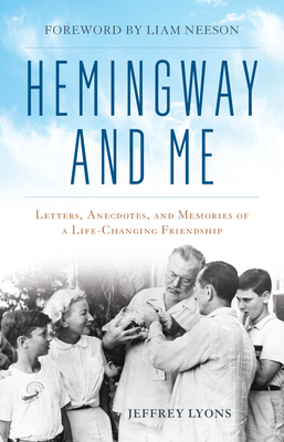 Hemingway and Me: Letters, Anecdotes, and Memories of a Life-Changing Friendship by Jeffrey Lyons