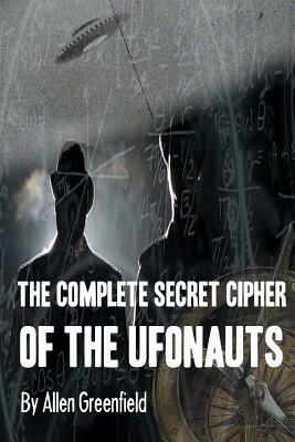 The Complete SECRET CIPHER Of the UfOnauts by Allen H. Greenfield