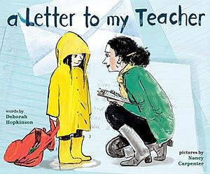 A Letter to My Teacher: A Teacher Appreciation Gift by Deborah Hopkinson, Nancy Carpenter