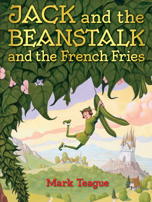 Jack and the Beanstalk and the French Fries by Mark Teague