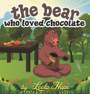 The bear who loved chocolate by Leela Hope