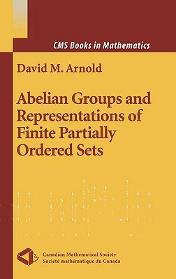 Abelian Groups and Representations of Finite Partially Ordered Sets by David Arnold
