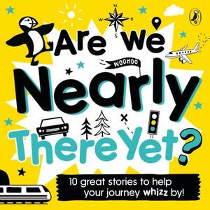 Are We Nearly There Yet?: Puffin Book of Stories for the Car by Puffin