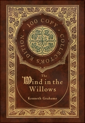 The Wind in the Willows (100 Copy Collector's Edition) by Kenneth Grahame