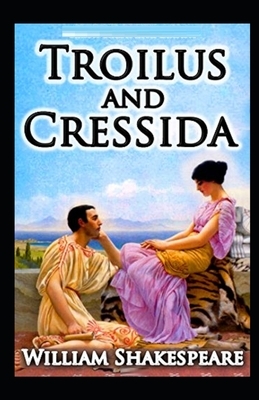 Troilus and Cressida Illustrated by William Shakespeare