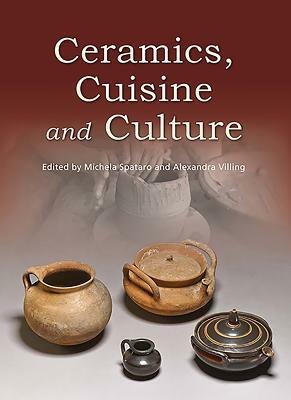 Ceramics, Cuisine and Culture: The Archaeology and Science of Kitchen Pottery in the Ancient Mediterranean World by 