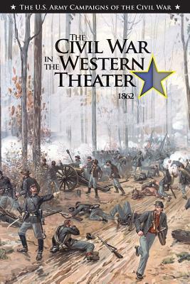 The Civil War in the Western Theater 1862 by Center of Military History United States