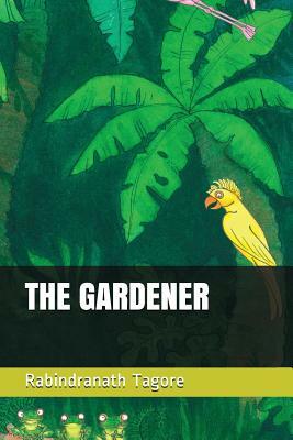 The Gardener by Rabindranath Tagore