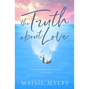 The Truth About Love by Maisie Myers