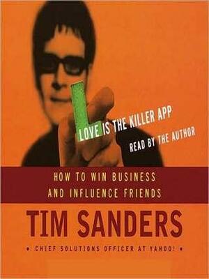 Love is the Killer APP: How to Win Business and Influence Friends by Gene Stone, Tim Sanders