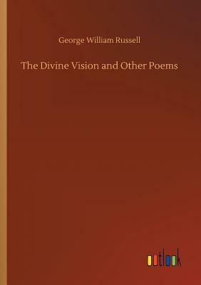 The Divine Vision and Other Poems by George William Russell