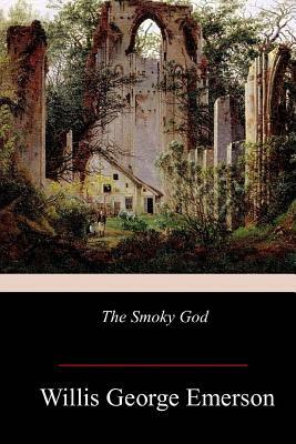 The Smoky God by Willis George Emerson