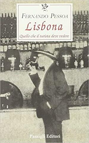 Lisbona - Quello che il turista deve vedere by Fernando Pessoa