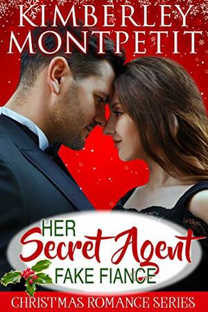Her Secret Agent Fake Fiance: Sweet Christmas Romance by Kimberley Montpetit