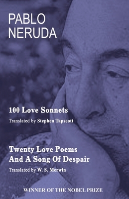100 Love Sonnets and Twenty Love Poems by Pablo Neruda
