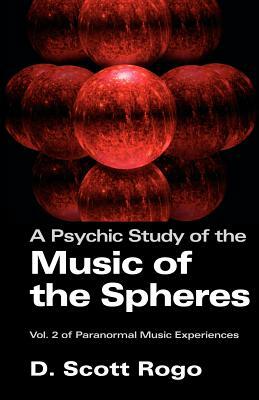 A Psychic Study of the Music of the Spheres by D. Scott Rogo