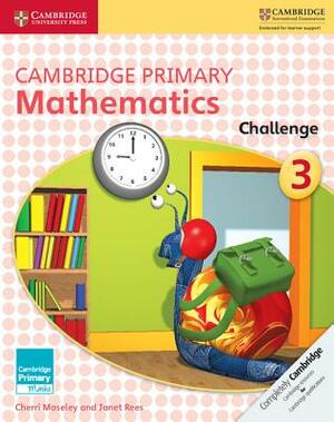 Cambridge Primary Mathematics Challenge 3 by Janet Rees, Cherri Moseley