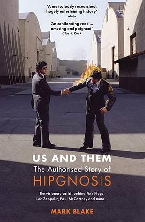 Us and Them: The Authorised Story of Hipgnosis: The Visionary Artists Behind Pink Floyd and More... by Mark Blake